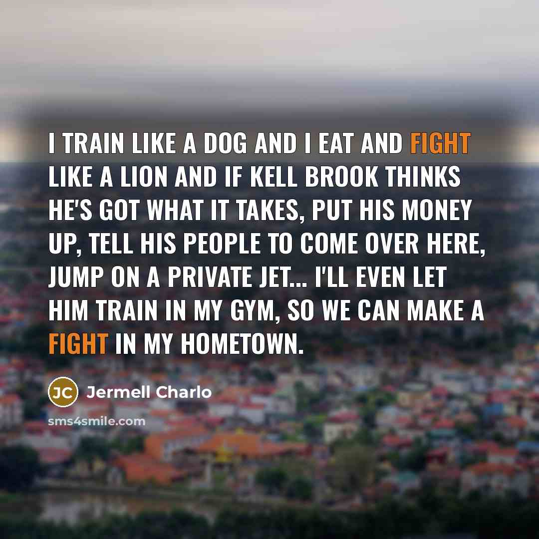 “I train like a dog and I eat and fight…” quote by Jermell Charlo