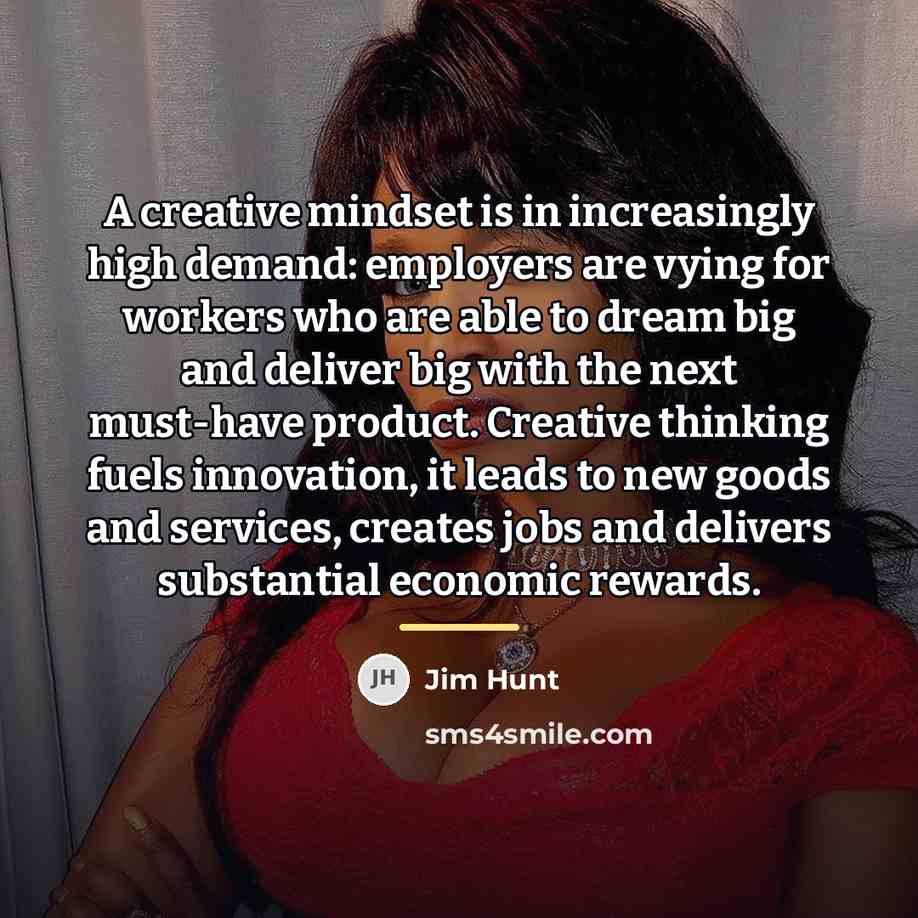“A creative mindset is in increasingly high demand: employers are…” quote by Jim Hunt