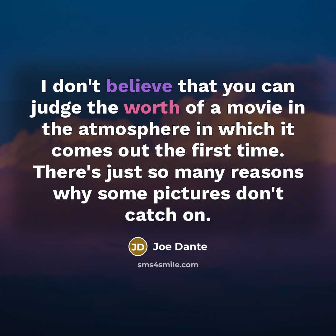 “I don't believe that you can judge the worth of…” quote by Joe Dante