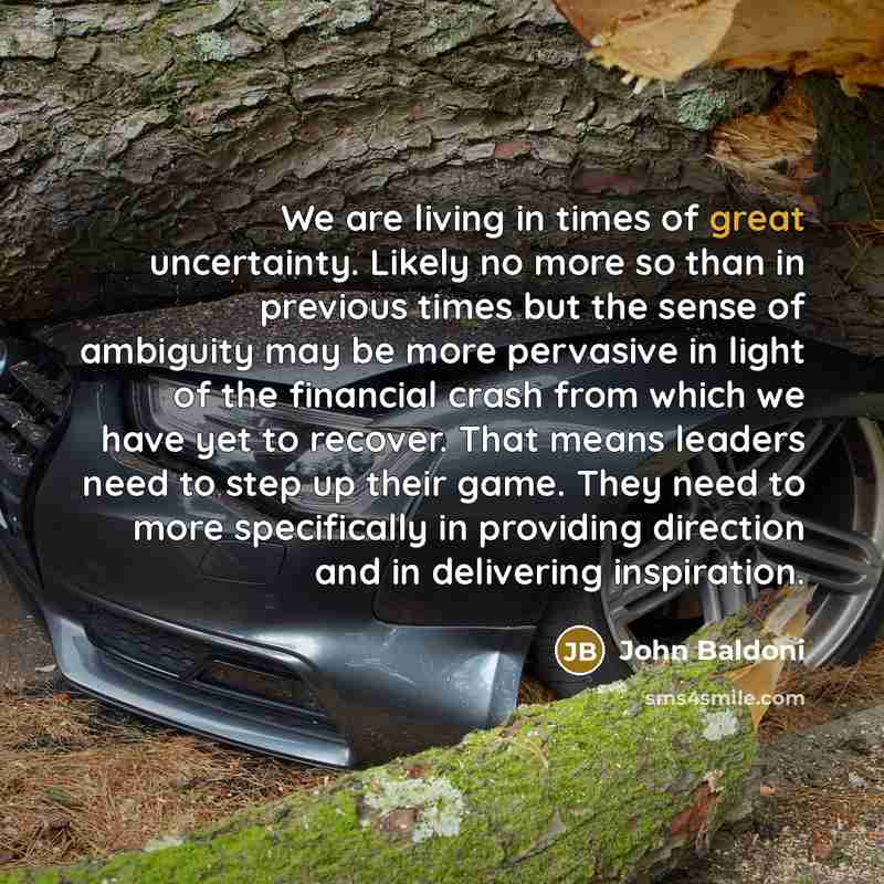“We are living in times of great uncertainty. Likely no…” quote by John Baldoni