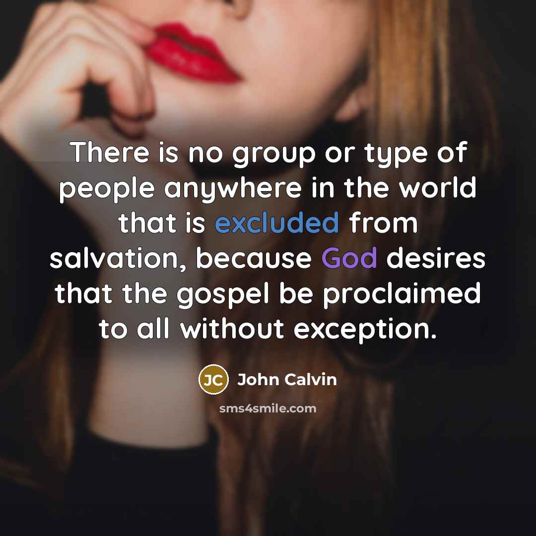 “There is no group or type of people anywhere in…” quote by John Calvin