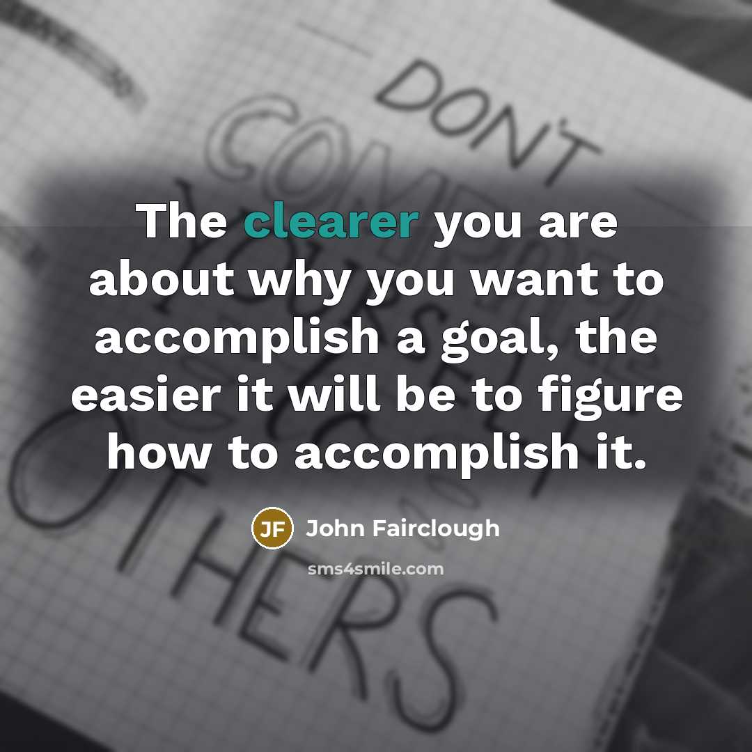 “The clearer you are about why you want to accomplish…” quote by John Fairclough