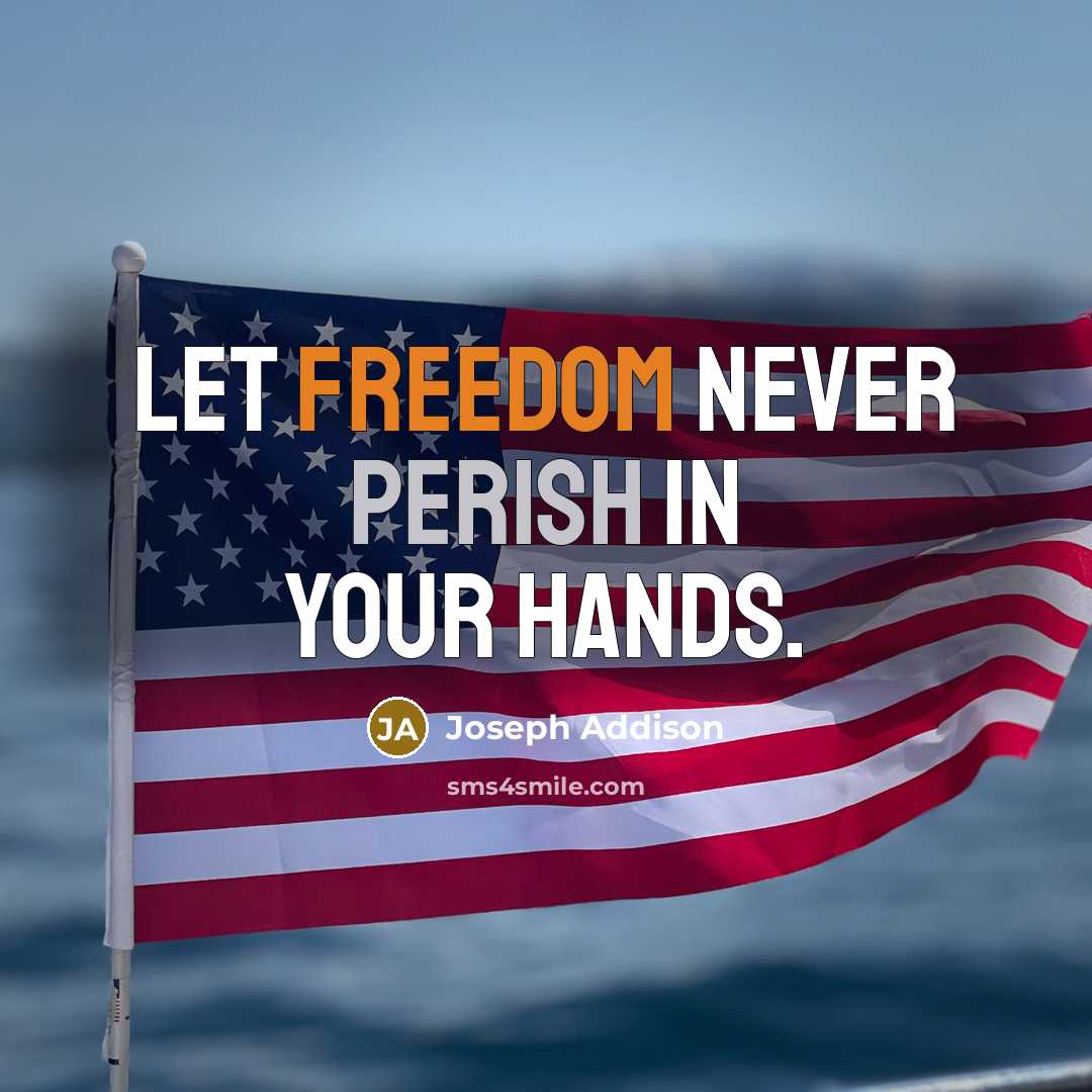 “Let freedom never perish in your hands.…” quote by Joseph Addison