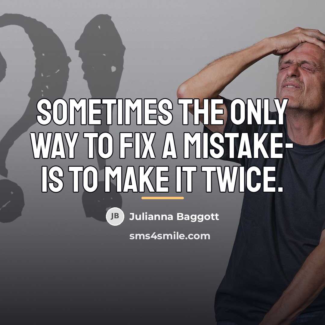 “Sometimes the only way to fix a mistake- is to…” quote by Julianna Baggott
