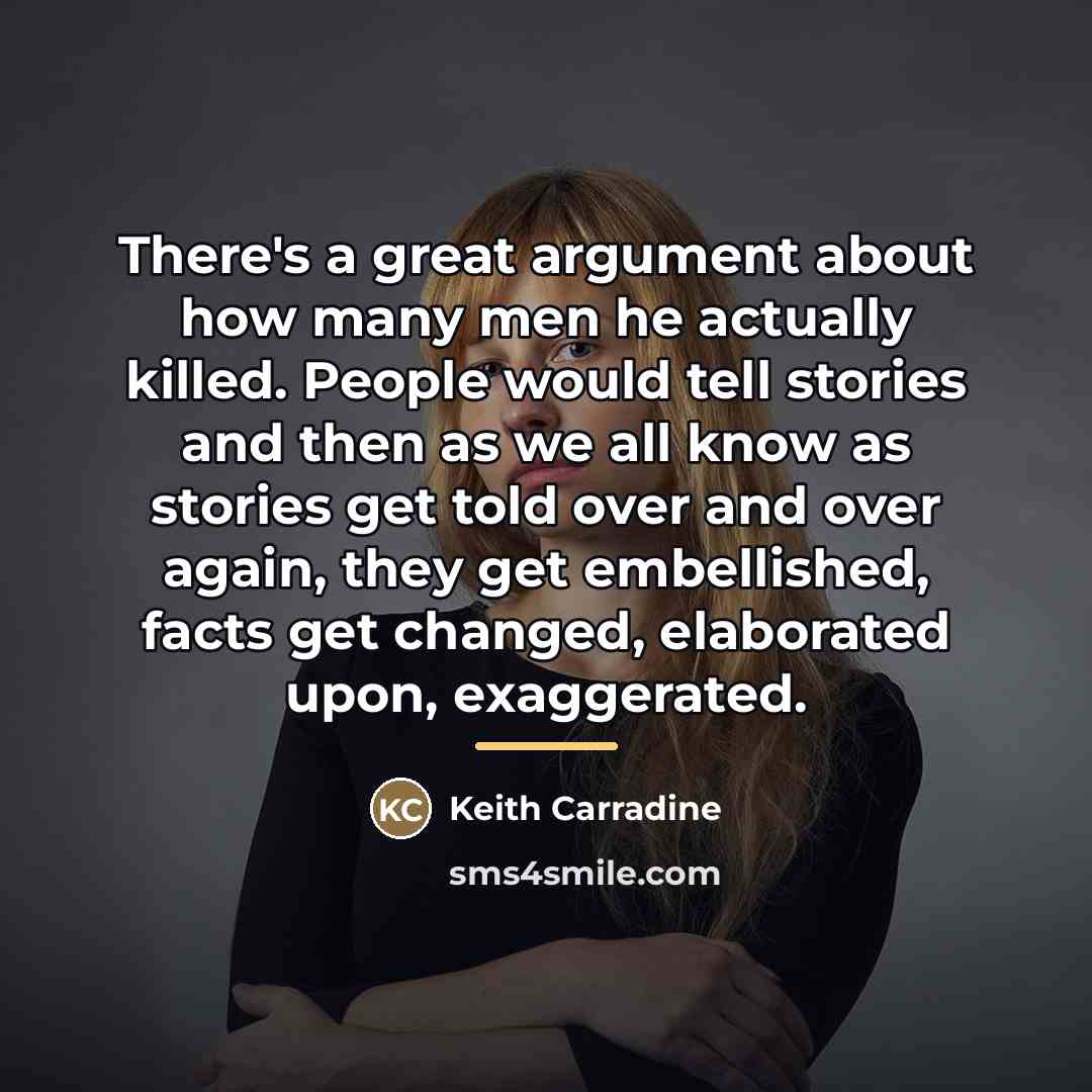 “There's a great argument about how many men he actually…” quote by Keith Carradine