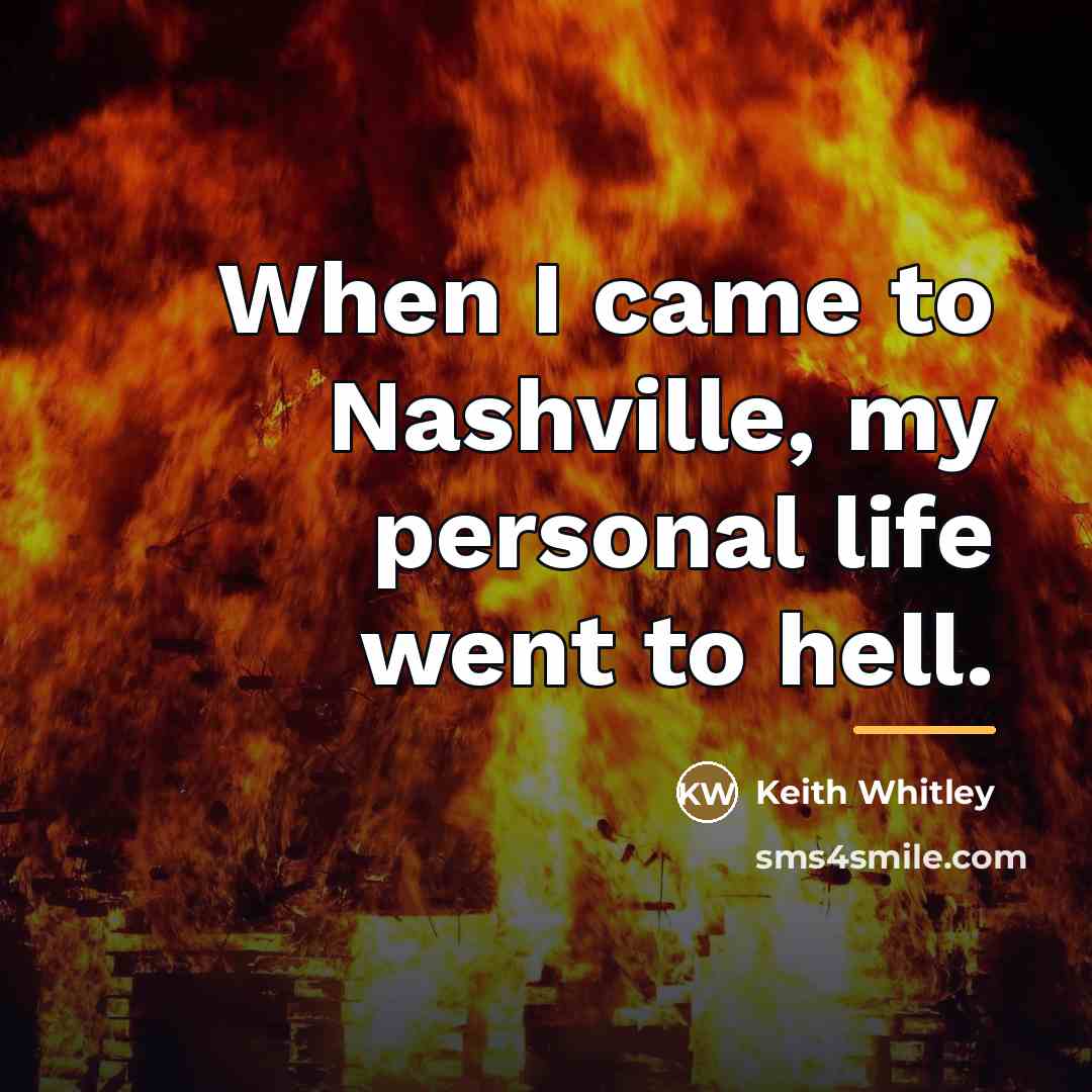 “When I came to Nashville, my personal life went to…” quote by Keith Whitley