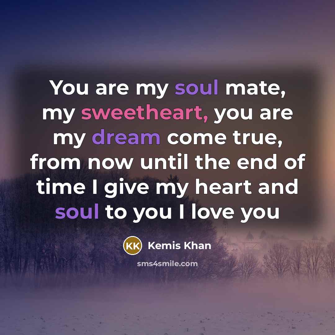 “You are my soul mate, my sweetheart, you are my…” quote by Kemis Khan