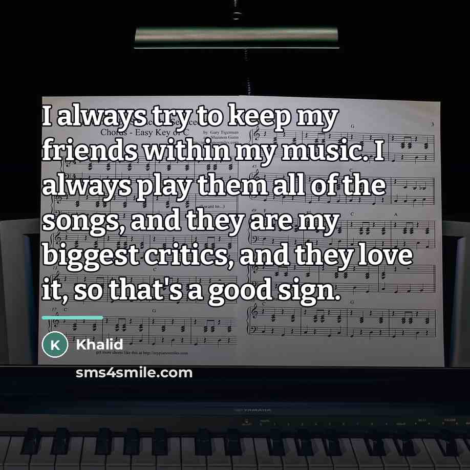 “I always try to keep my friends within my music.…” quote by Khalid