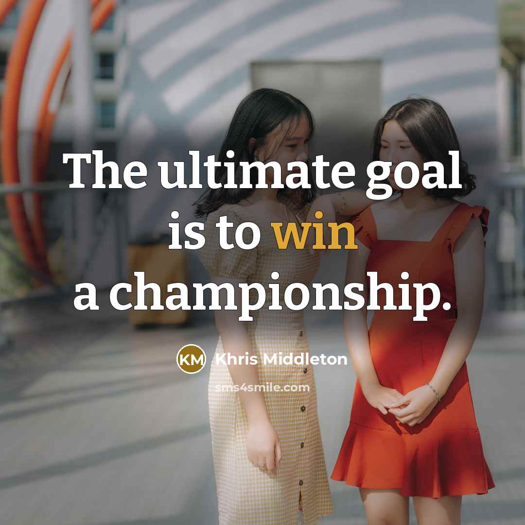 “The ultimate goal is to win a championship.…” quote by Khris Middleton