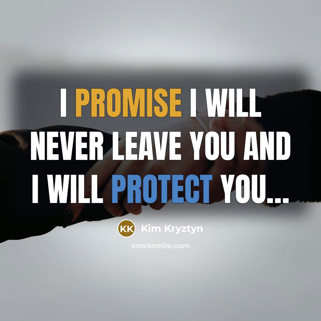 “I promise I will never leave You and I will protect You…” quote by Kim Kryztyn