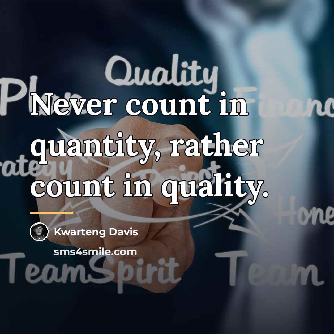 “Never count in quantity, rather count in quality.…” quote by Kwarteng Davis