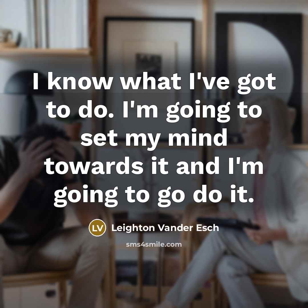 “I know what I've got to do. I'm going to…” quote by Leighton Vander Esch