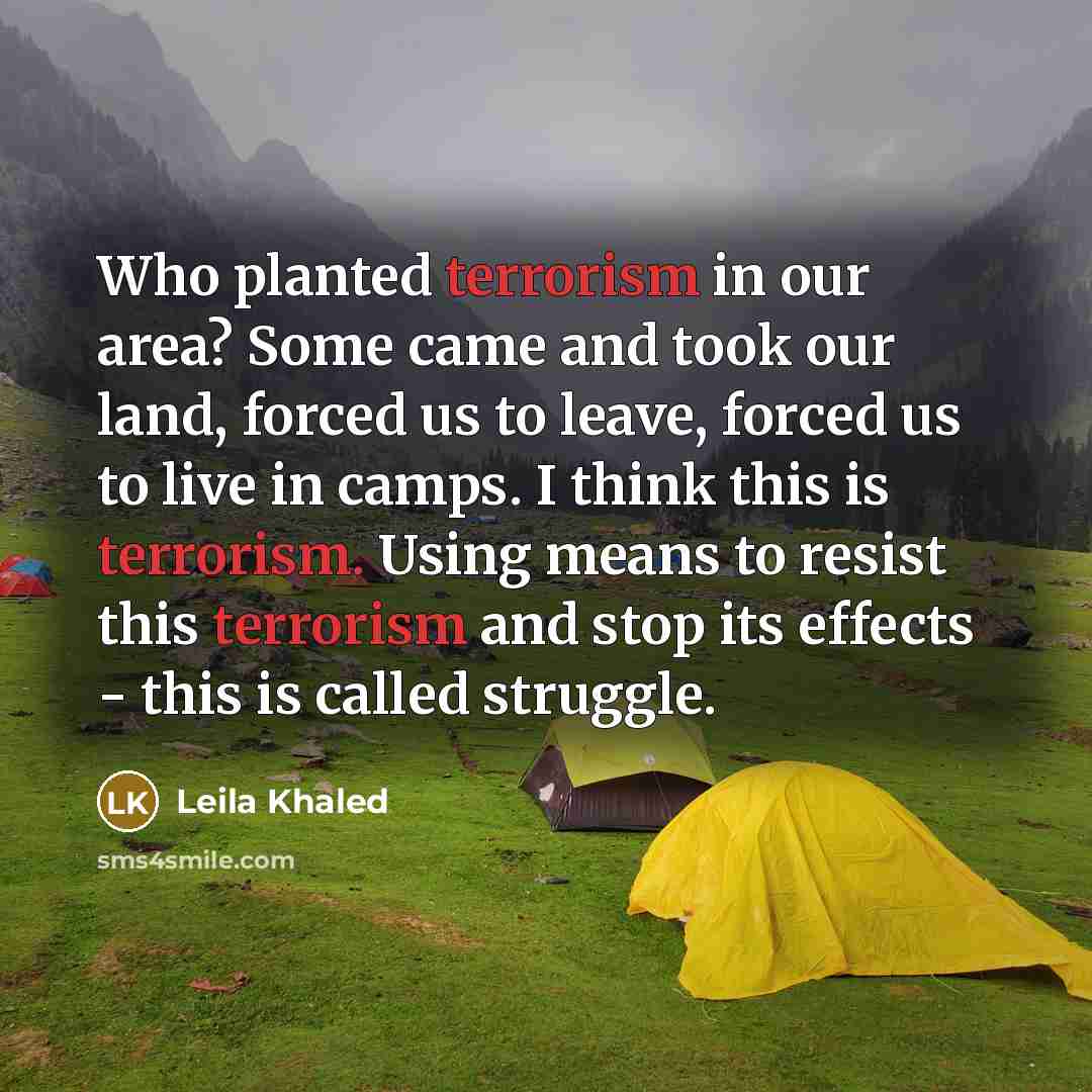 “Who planted terrorism in our area? Some came and took…” quote by Leila Khaled
