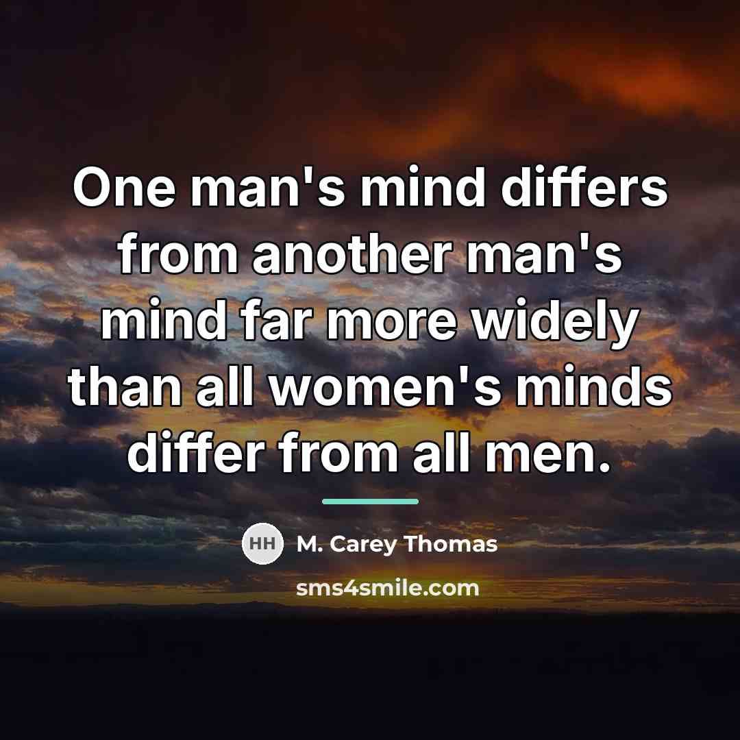 “One man's mind differs from another man's mind far more…” quote by M. Carey Thomas