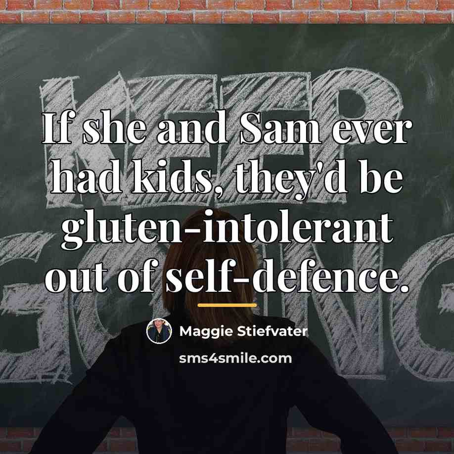 “If she and Sam ever had kids, they'd be gluten-intolerant…” quote by Maggie Stiefvater