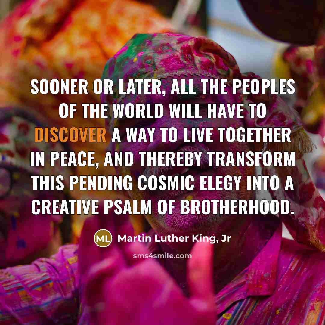 “Sooner or later, all the peoples of the world will…” quote by Martin Luther King, Jr