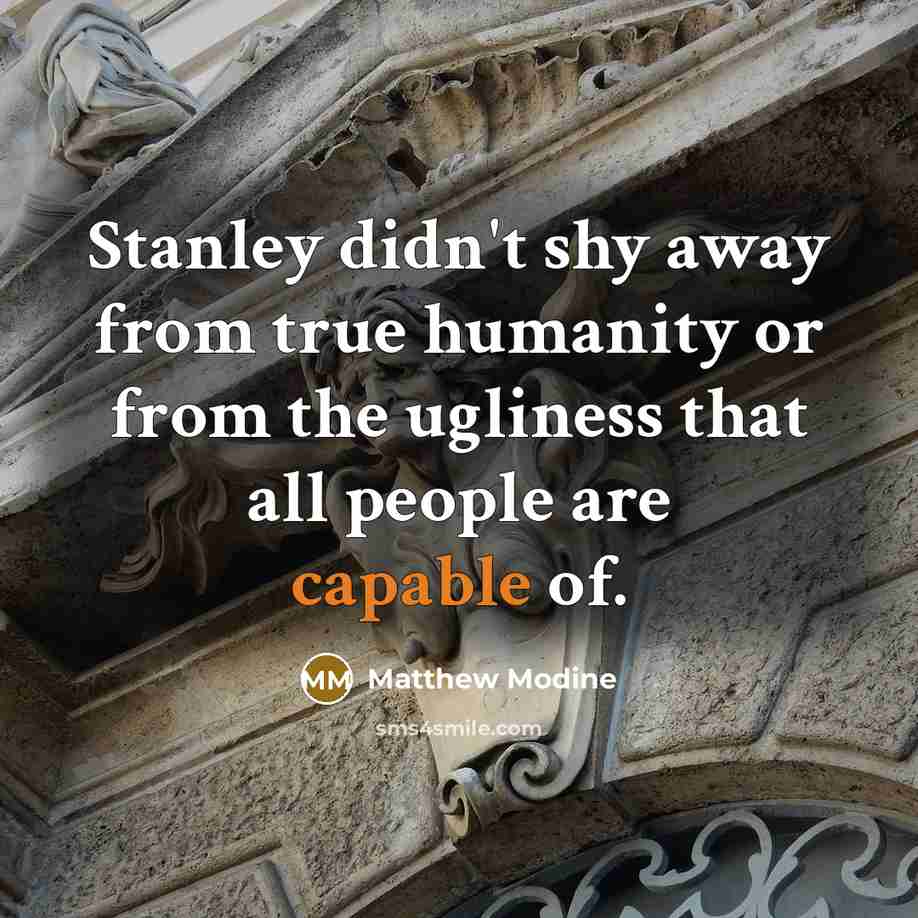 “Stanley didn't shy away from true humanity or from the…” quote by Matthew Modine