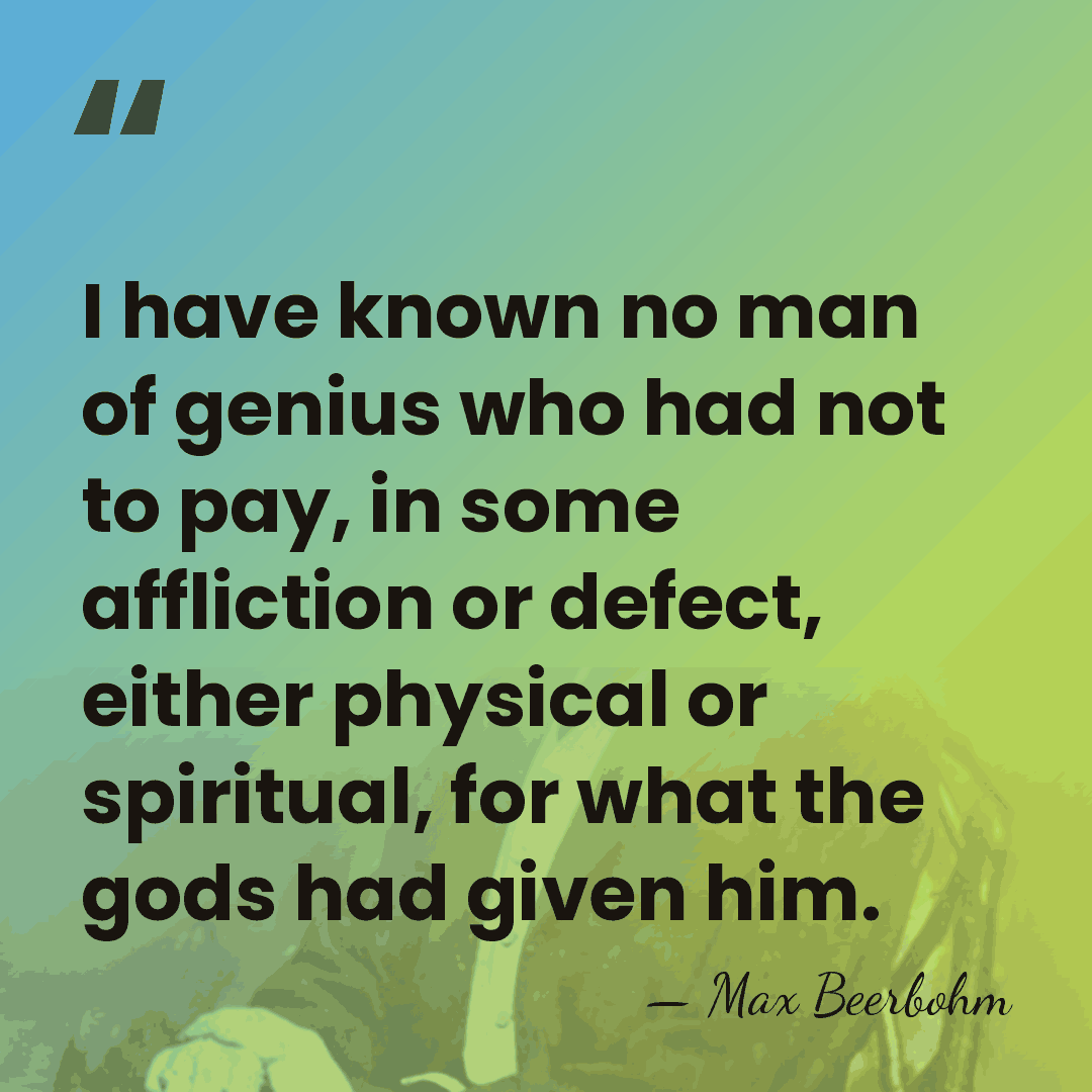 I have known no man of genius who had not to pay,&hellip; - Max Beerbohm