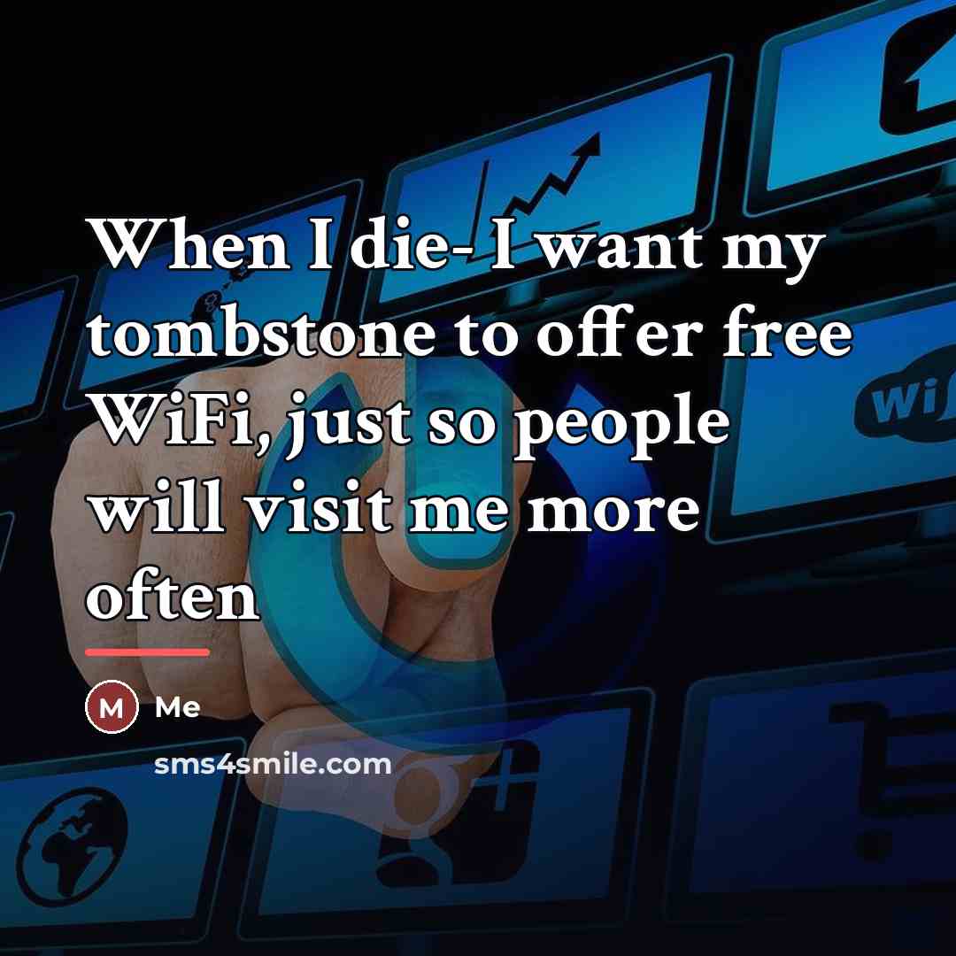 “When I die- I want my tombstone to offer free…” quote by Me