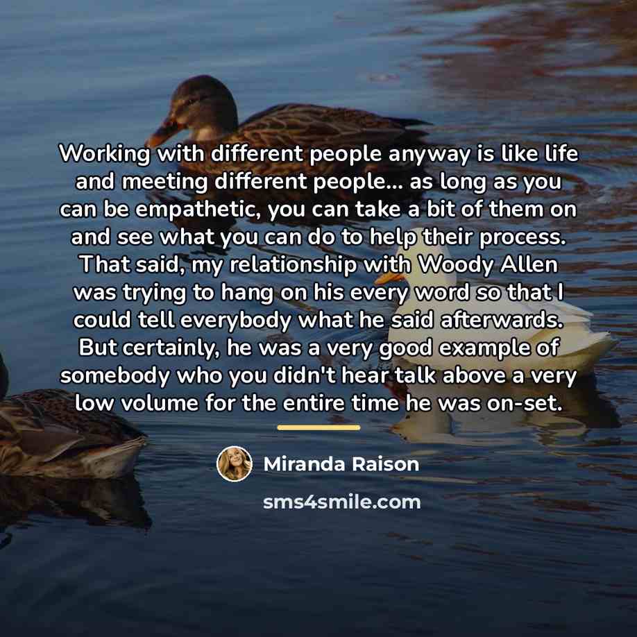 “Working with different people anyway is like life and meeting…” quote by Miranda Raison
