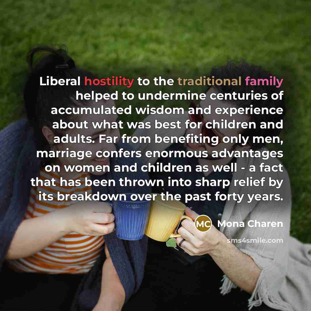 “Liberal hostility to the traditional family helped to undermine centuries…” quote by Mona Charen