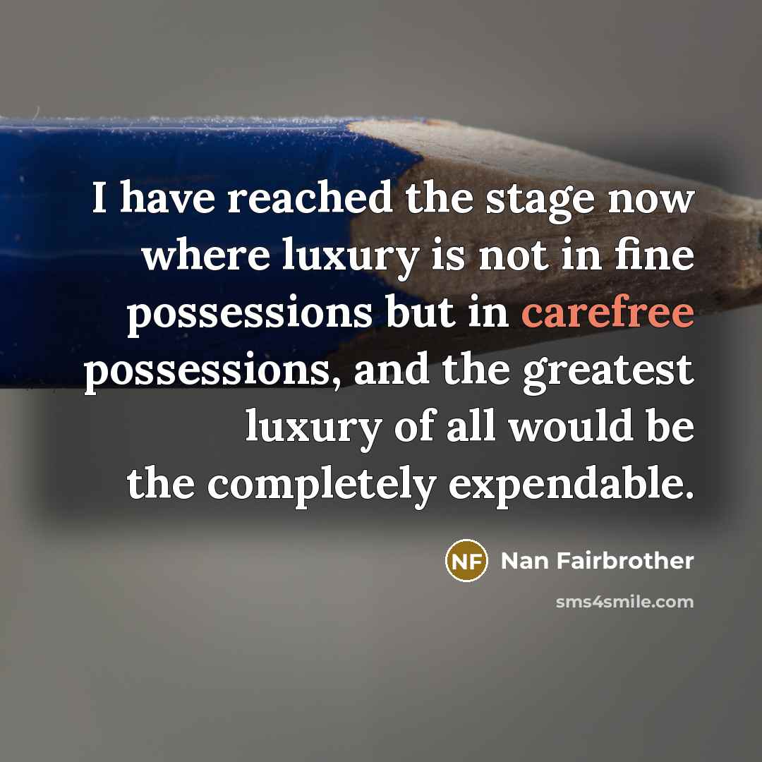 “I have reached the stage now where luxury is not…” quote by Nan Fairbrother