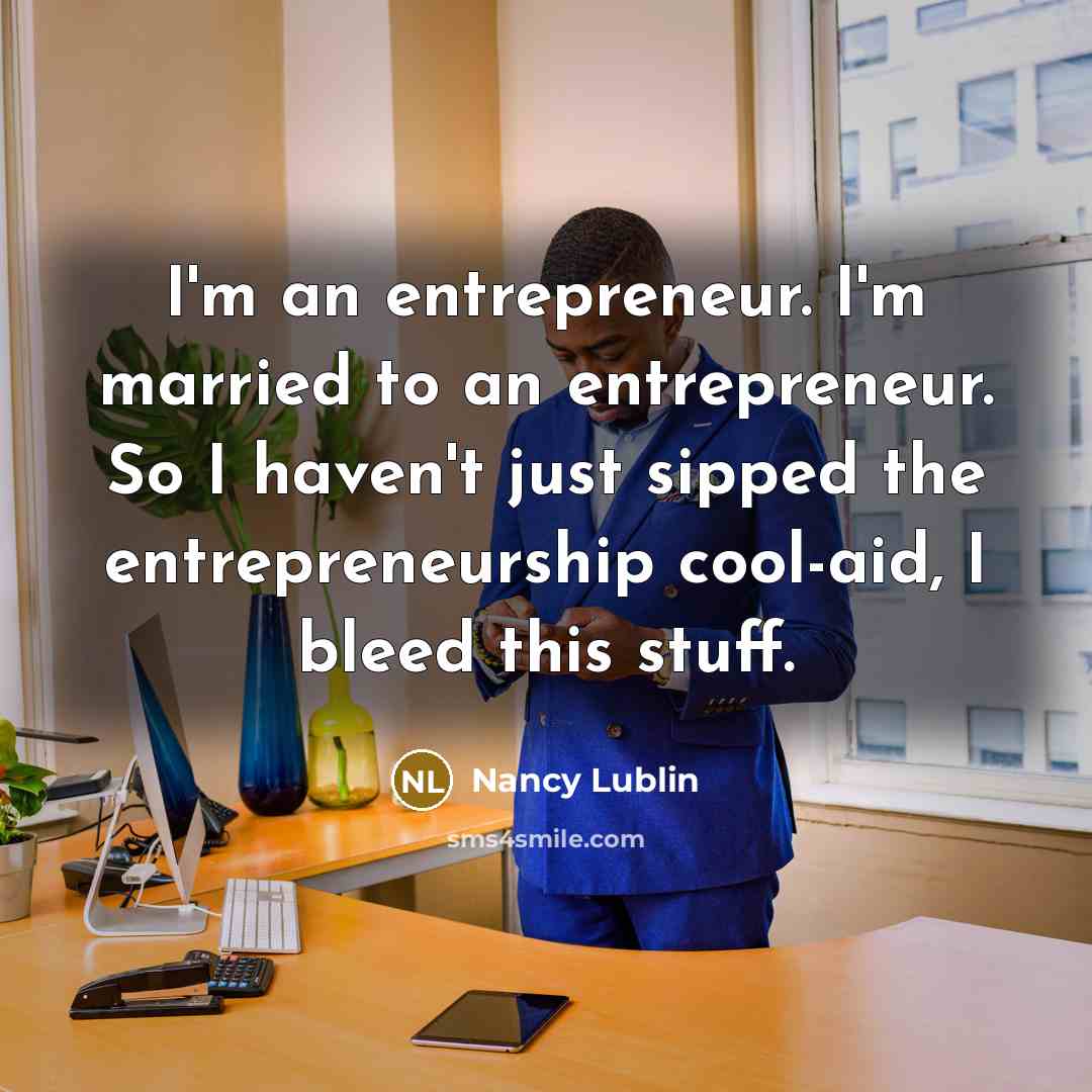 “I'm an entrepreneur. I'm married to an entrepreneur. So I…” quote by Nancy Lublin