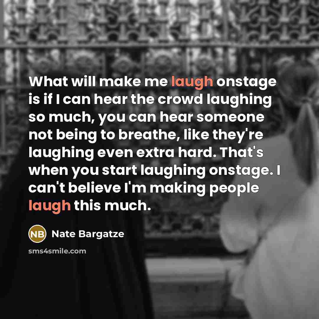 “What will make me laugh onstage is if I can…” quote by Nate Bargatze