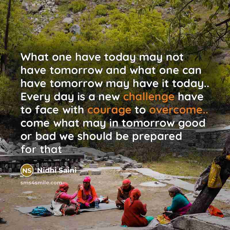 “What one have today may not have tomorrow and what…” quote by Nidhi Saini