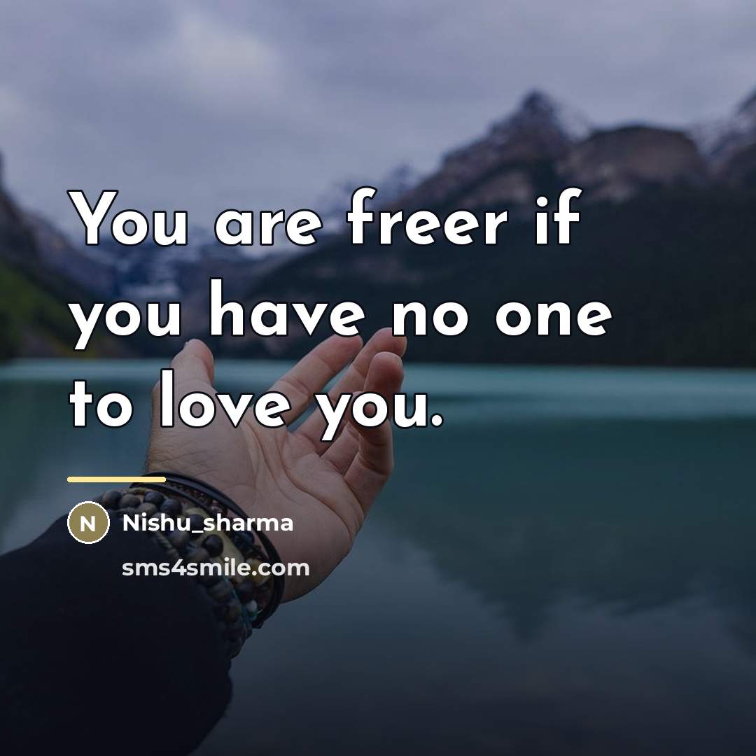 “You are freer if you have no one to love…” quote by Nishu_sharma