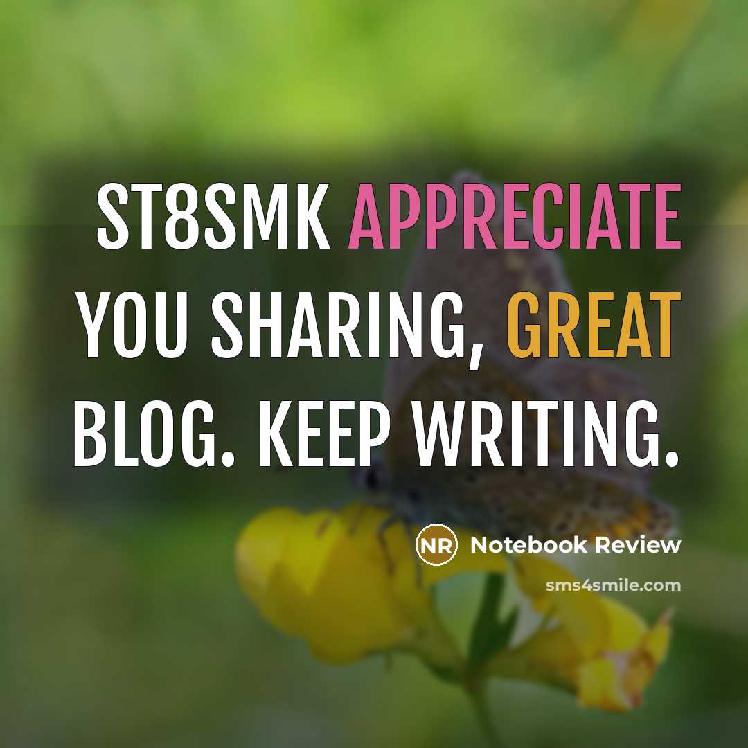 “ST8SMK Appreciate you sharing, great blog. Keep writing.…” quote by Notebook Review