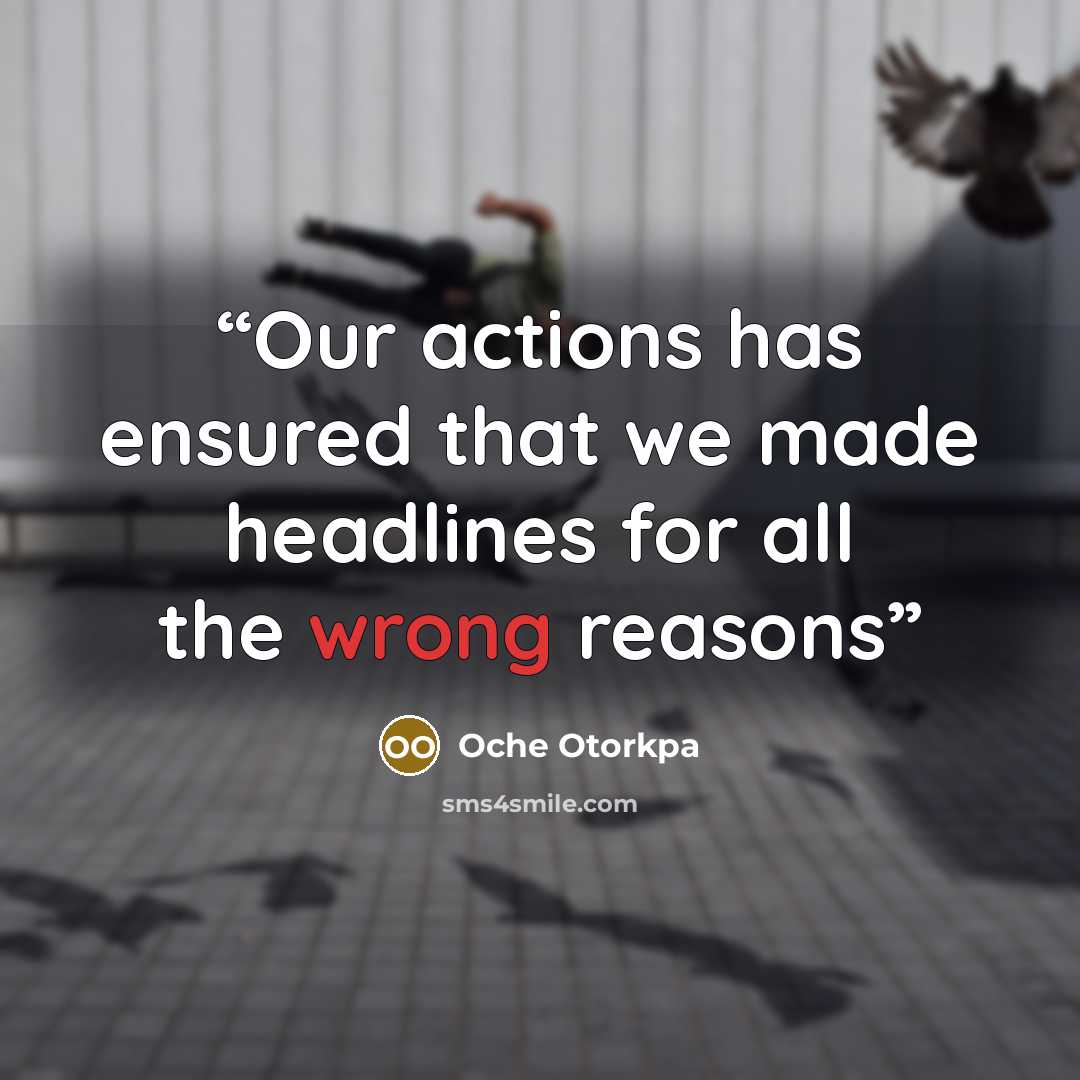“Our actions has ensured that we made headlines for all the wrong reasons” quote by Oche Otorkpa