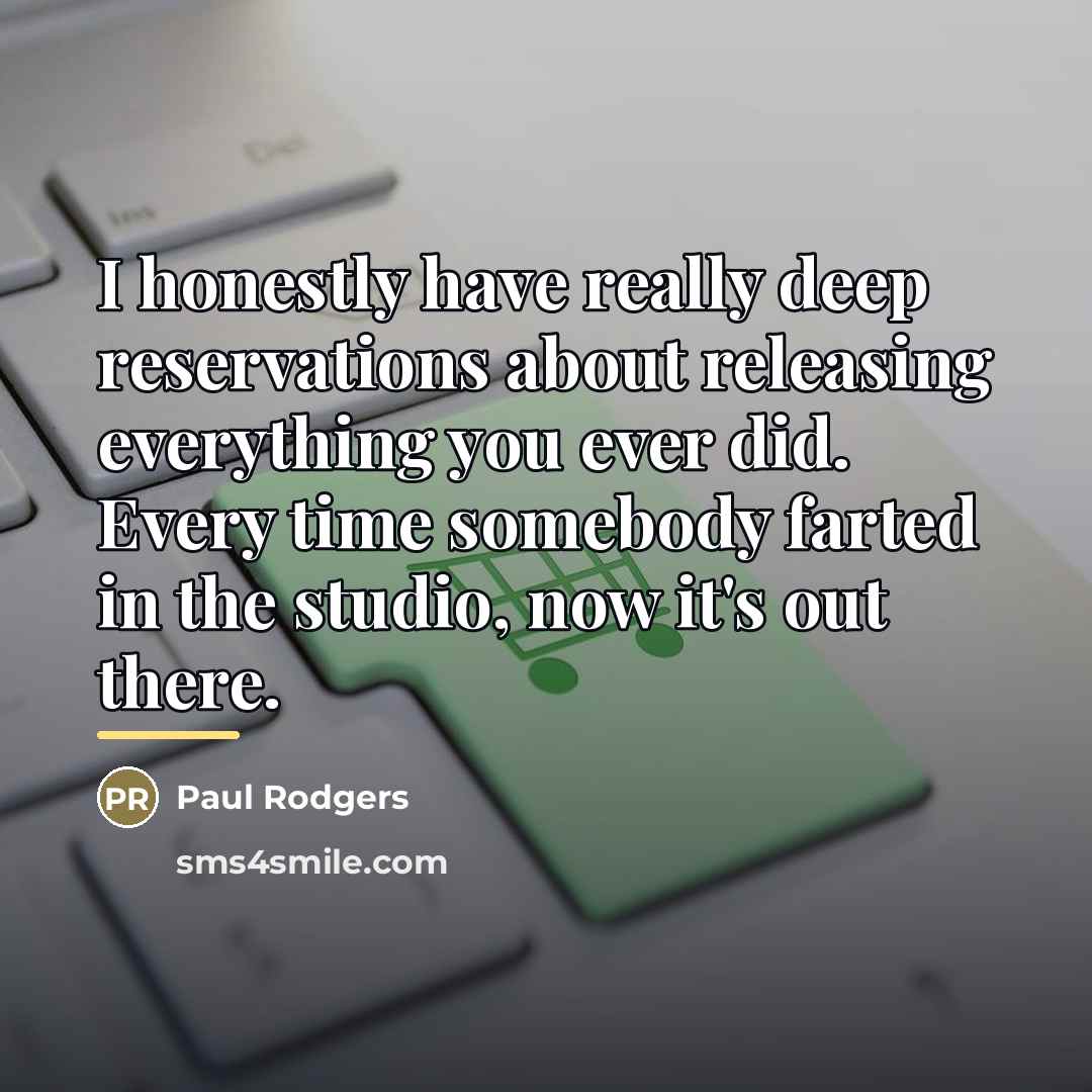 “I honestly have really deep reservations about releasing everything you…” quote by Paul Rodgers