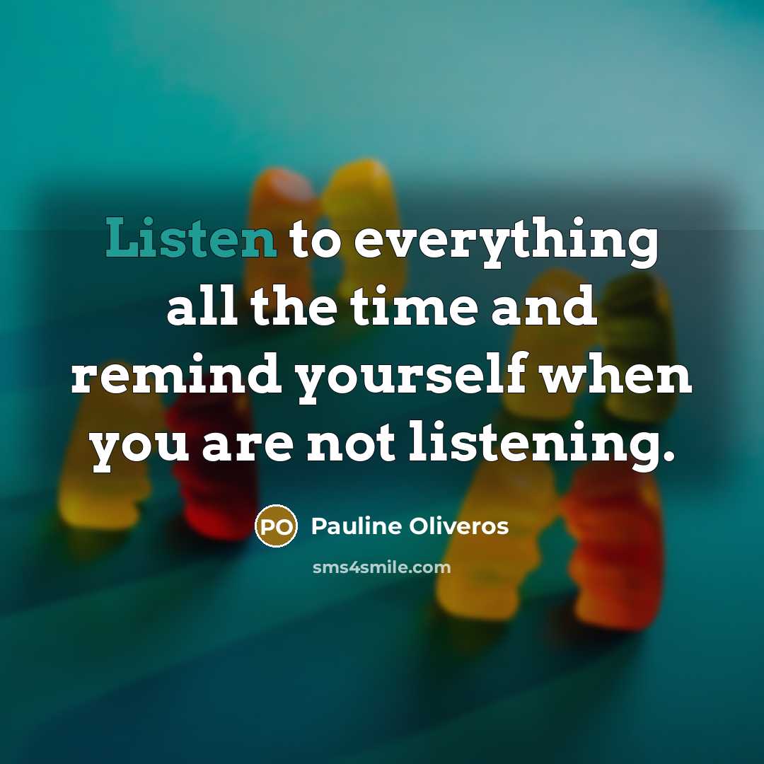 “Listen to everything all the time and remind yourself when…” quote by Pauline Oliveros
