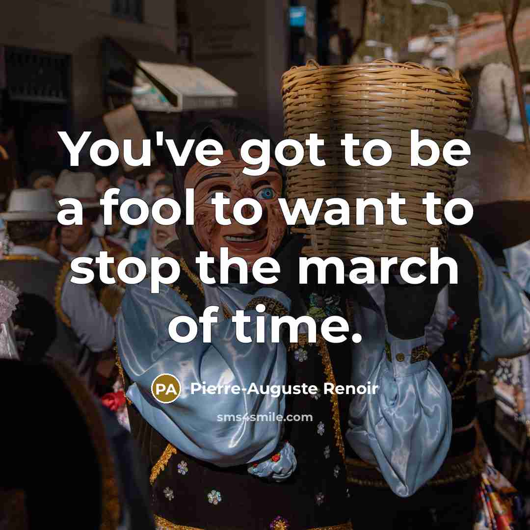 “You've got to be a fool to want to stop…” quote by Pierre-Auguste Renoir