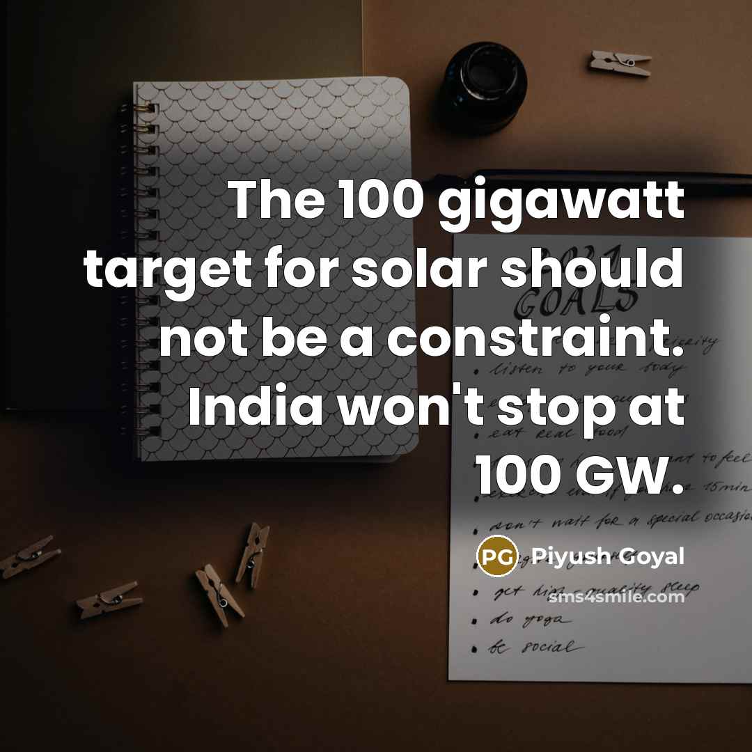 “The 100 gigawatt target for solar should not be a…” quote by Piyush Goyal