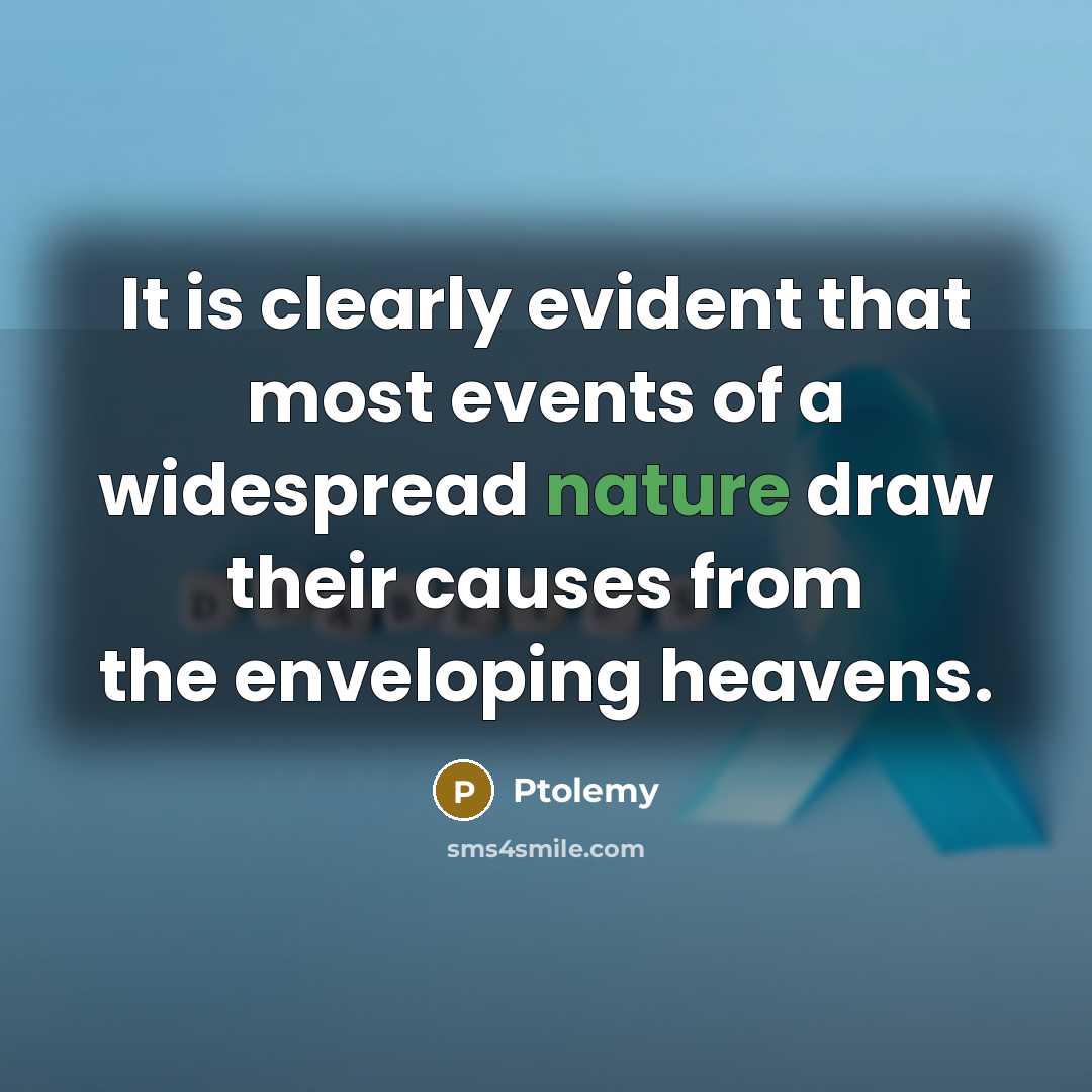 “It is clearly evident that most events of a widespread…” quote by Ptolemy