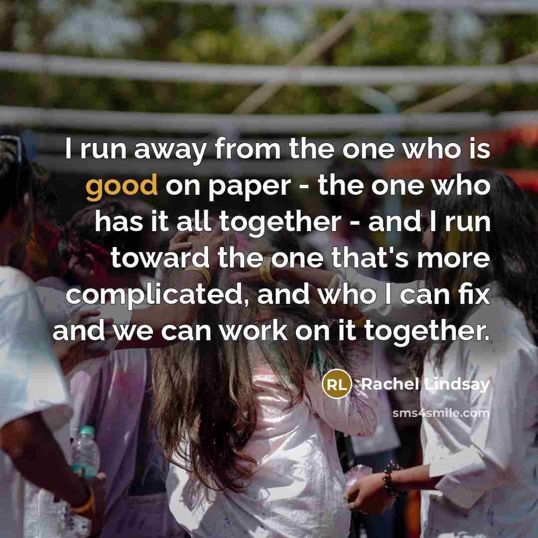 “I run away from the one who is good on…” quote by Rachel Lindsay
