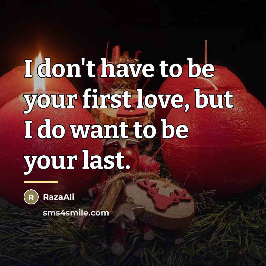 “I don't have to be your first love, but I…” quote by RazaAli