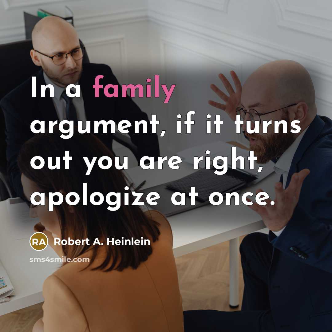 “In a family argument, if it turns out you are…” quote by Robert A. Heinlein