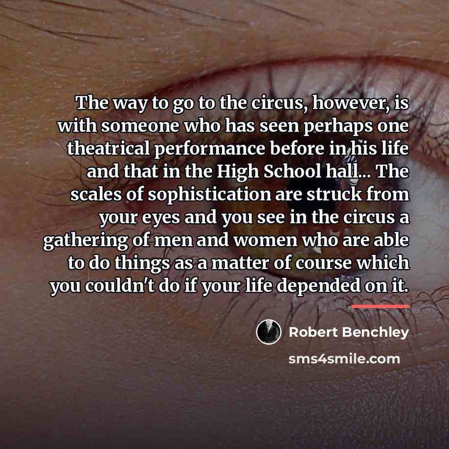“The way to go to the circus, however, is with…” quote by Robert Benchley