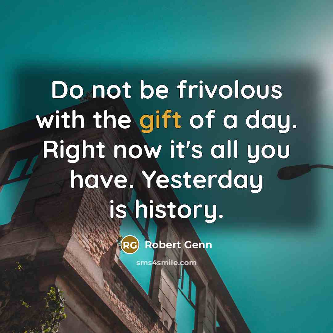 “Do not be frivolous with the gift of a day.…” quote by Robert Genn