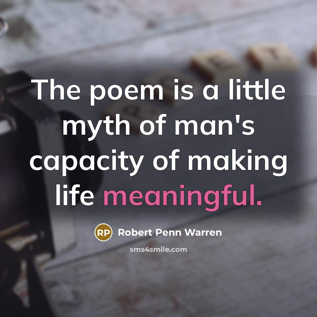 “The poem is a little myth of man's capacity of…” quote by Robert Penn Warren