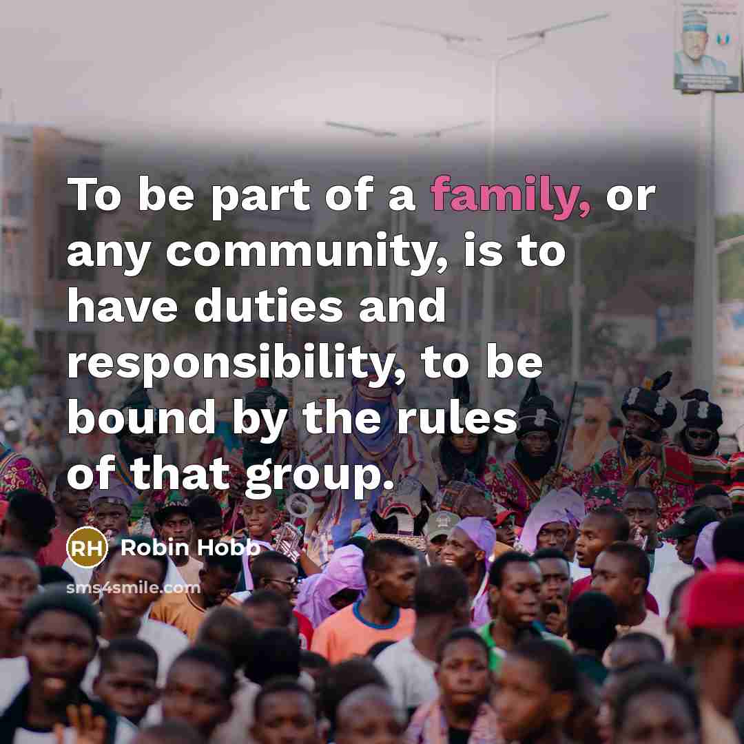“To be part of a family, or any community, is…” quote by Robin Hobb