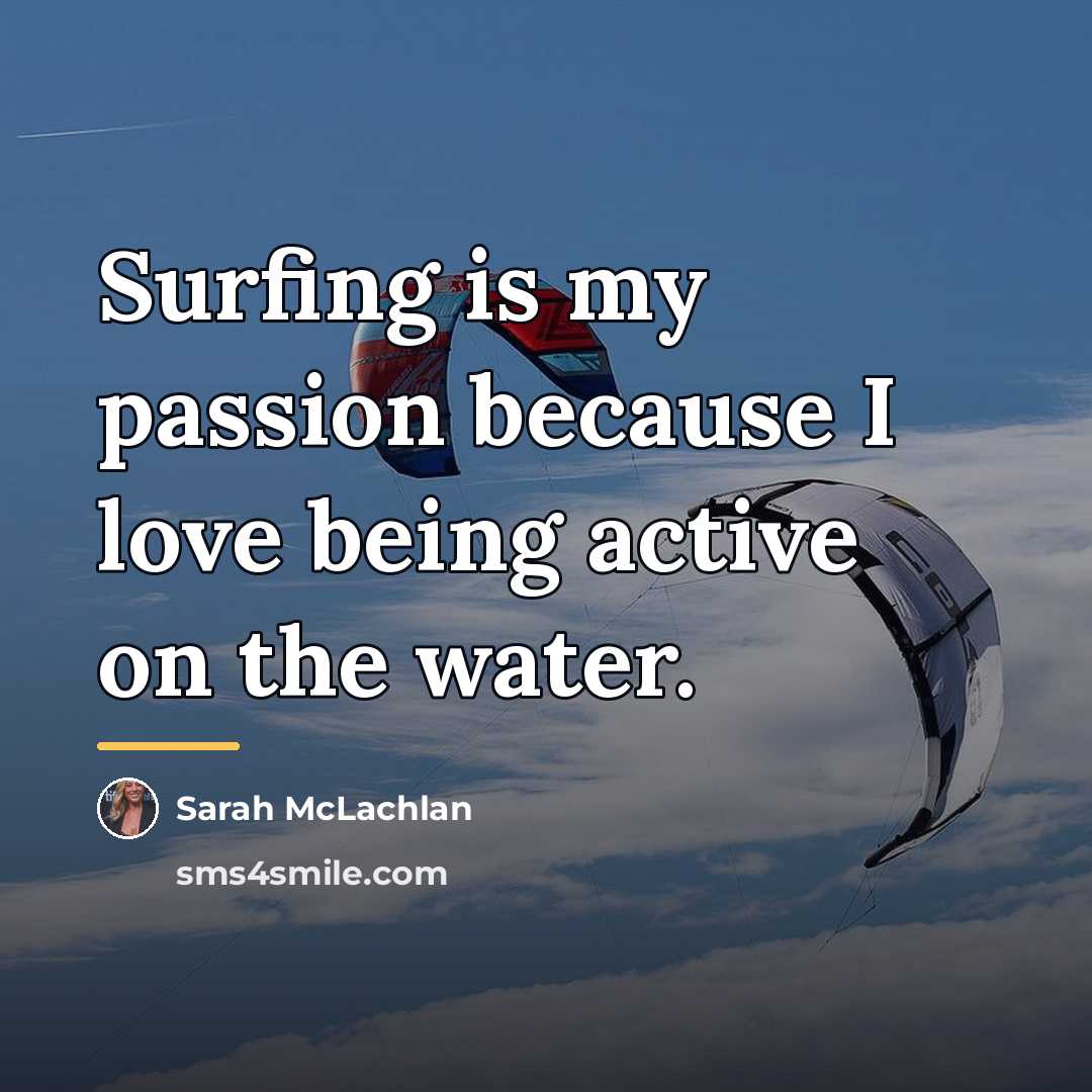 “Surfing is my passion because I love being active on…” quote by Sarah McLachlan