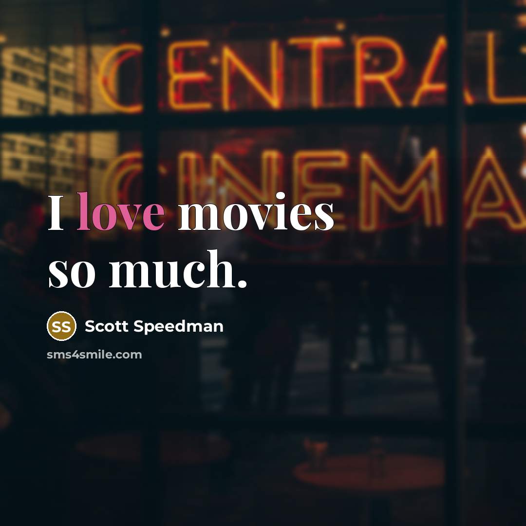 “I love movies so much.…” quote by Scott Speedman
