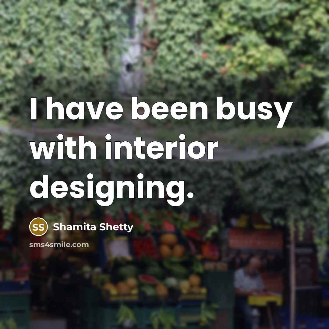 “I have been busy with interior designing.…” quote by Shamita Shetty