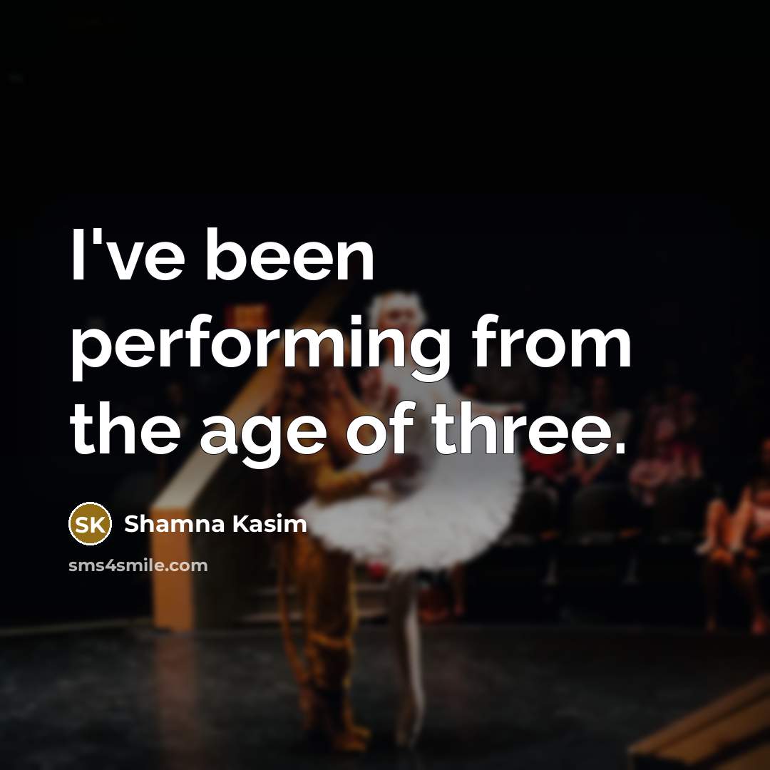 “I've been performing from the age of three.…” quote by Shamna Kasim
