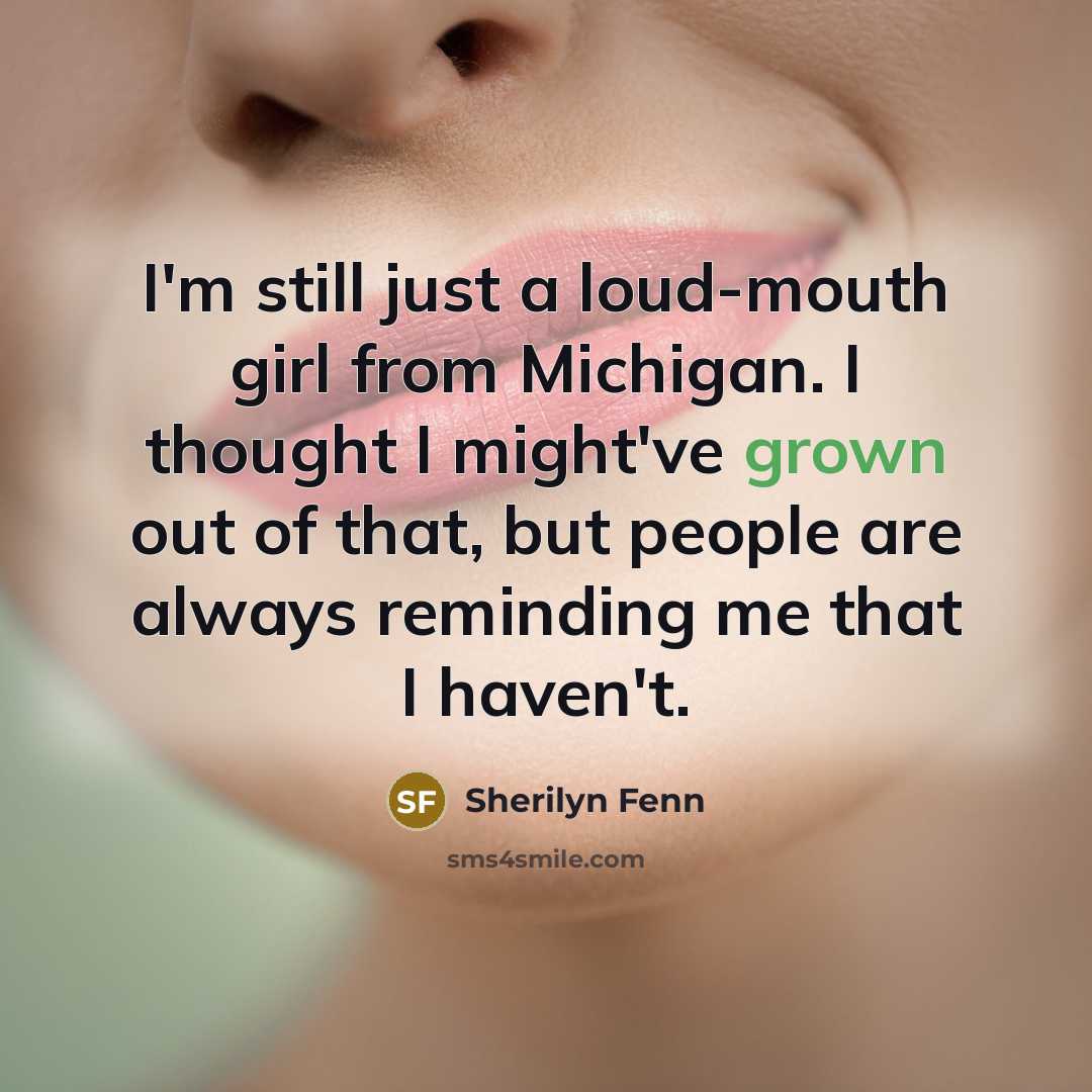 “I'm still just a loud-mouth girl from Michigan. I thought…” quote by Sherilyn Fenn