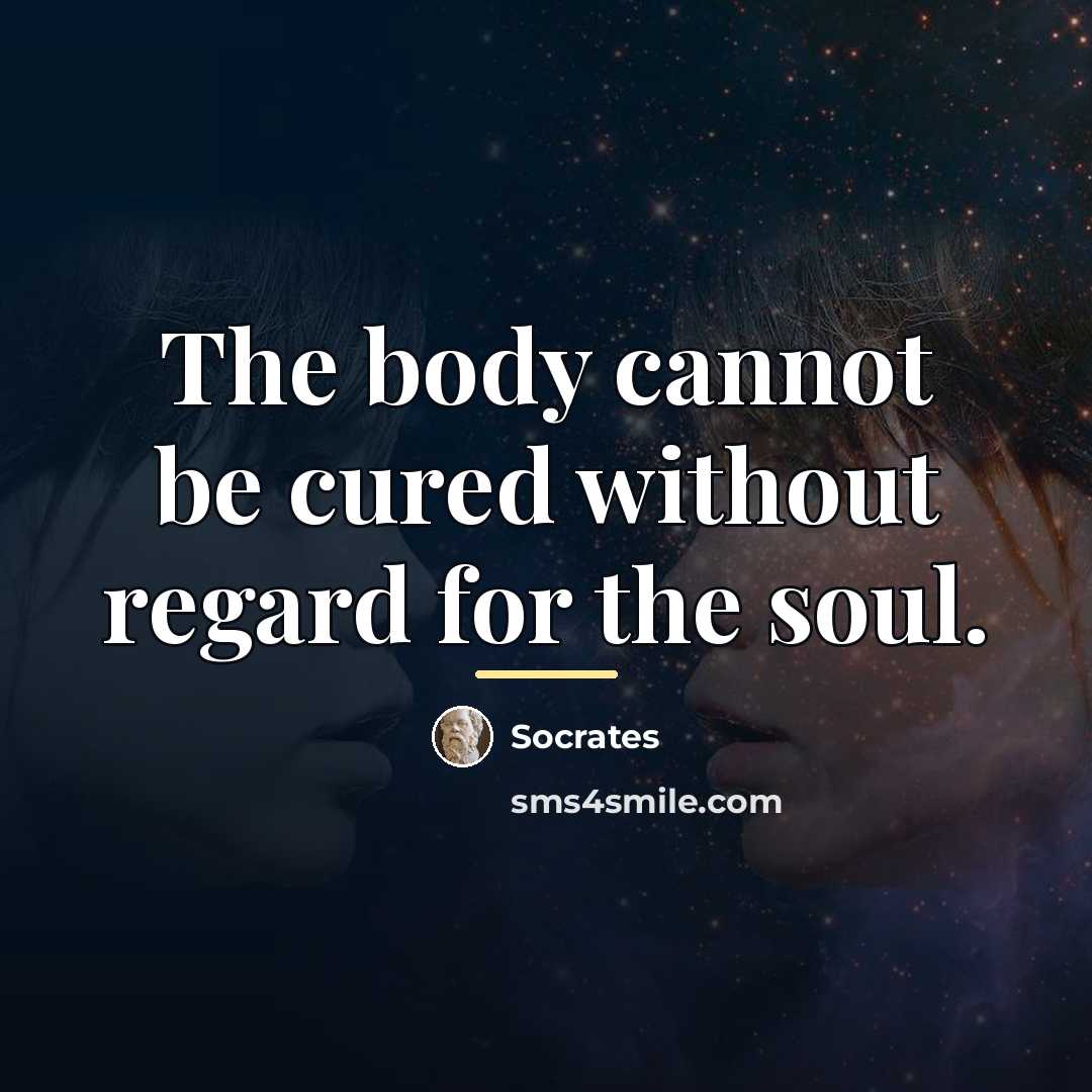 “The body cannot be cured without regard for the soul.…” quote by Socrates